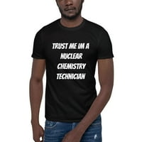 Verujte mi im nuklearni hemijski tehničar kratkih rukava pamučna majica od strane nedefiniranih poklona