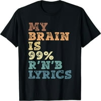 Moj mozak je 99% r 'n b lyrics - r' n b Muzička majica