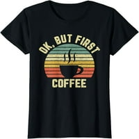 OK, ali prva majica za kafu Funny Lover Lover Majica