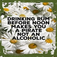 Daisy cvjetna zidna umjetnost pijeti rum prije podneva vas čini gusarom, a ne alkoholno zabavni limenki