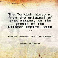 Turska historija, od originala te nacije, na rast Osmanskog carstva, sa životima i osvajanjima njihovih