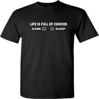Život je pun izbora igre SLEEP Gamer Grafic Novelty sarcastic Funny majica