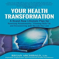 Unaprijed posjedovanje vaše zdravstvene transformacije: potpuno novi način života za obrnutost autoimunity,