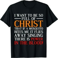 Želite biti tako puna Krista smiješne kršćanske molitvene majice
