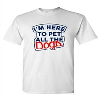 Ovdje sam za kućne ljubimce svih pasa - unise pamučna majica majica, bijela, 2xl
