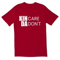 Totallytorn kin Care Dant Nonetty sarcastic smiješne muške majice
