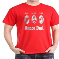 Cafepress - Dance Tata, Pay, Drive, Clap Dance Dad Poklon majica - pamučna majica
