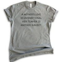 Majčina ljubav je bezuvjetna Njena temperament je još jedna subjektna majica, unizirane mamice mame