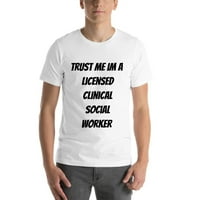 Vjerujte mi da sam licencirani klinički socijalni radnik majica kratkih rukava majica po nedefiniranim