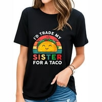 Meksički, trgovao bih sestri za taco smiješne privlačne ženske grafike ženske grafike, savršeno za bilo