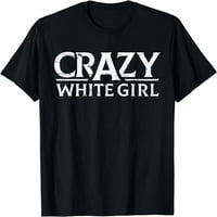 Luda bijela djevojka košulja - smiješna bijela djevojka majica