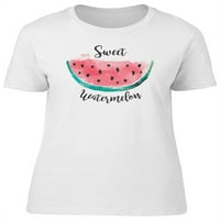 Sweet Watermelon Citat Art Majica Žene -Image by Shutterstock, ženska srednja