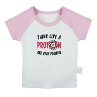Mislite kao proton i ostanite pozitivna smiješna majica za majice za bebe, novorođenčad, dojenče, dječje