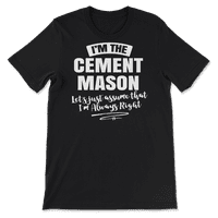 Cement Mason Career majica - Pretpostavimo da sam uvijek u pravu